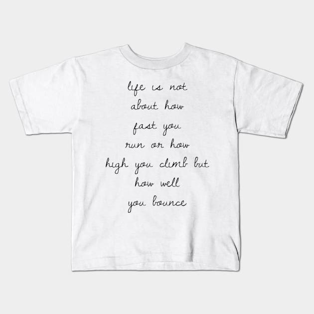 life is not about how fast you run or how high you climb but how well you bounce Kids T-Shirt by GMAT